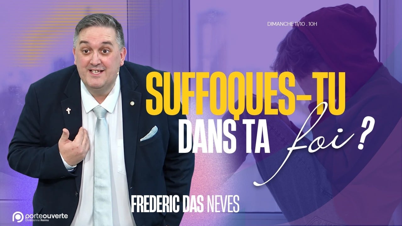 Culte en direct : Suffoques tu dans la foi ? Frédéric DAS NEVES - La Porte Ouverte de Reims
