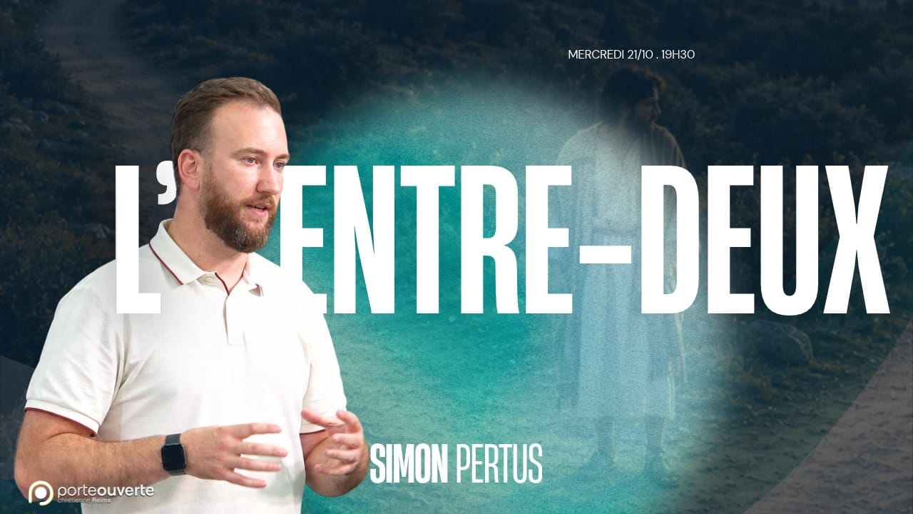 L’entre-deux, message de Simon Pertus à la Porte Ouverte Chrétienne de Reims